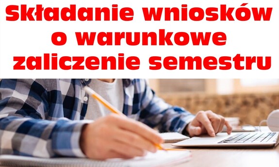 Składanie wniosków o warunkowe zaliczenie semestru