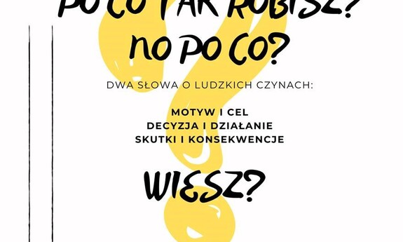 Wykład otwarty: Po co tak robisz? No po co?